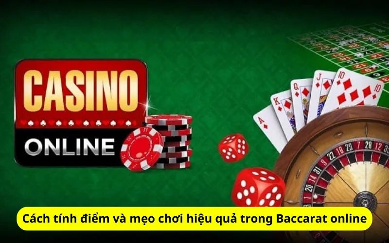 Cách tính điểm và mẹo chơi hiệu quả trong Baccarat online