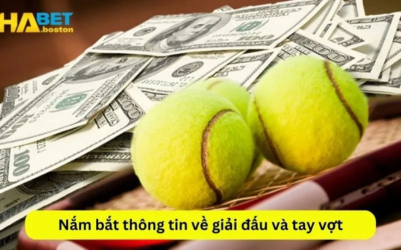 Nắm bắt thông tin về giải đấu và tay vợt