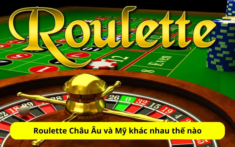 Roulette Châu Âu và Mỹ khác nhau thế nào