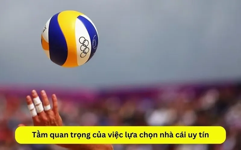 Tầm quan trọng của việc lựa chọn nhà cái uy tín